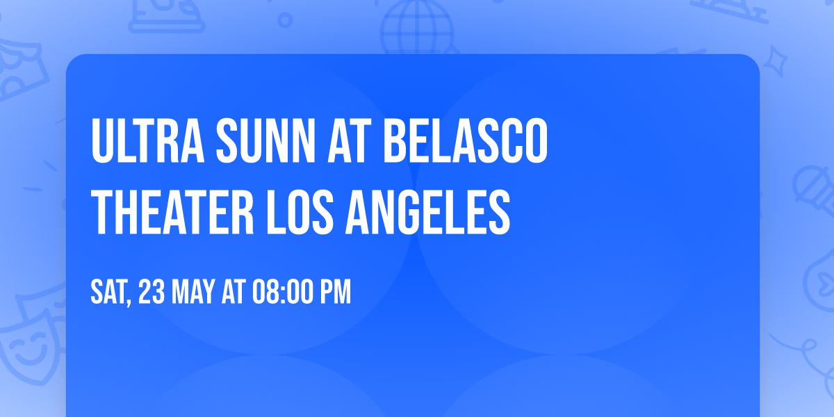 Ultra Sunn at Belasco Theater Los Angeles