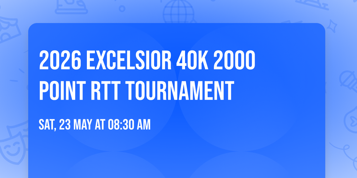 2026 Excelsior 40K 2000 Point RTT Tournament