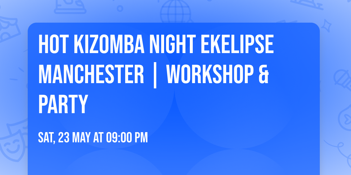 Hot Kizomba Night EKELIPSE Manchester | Workshop & Party
