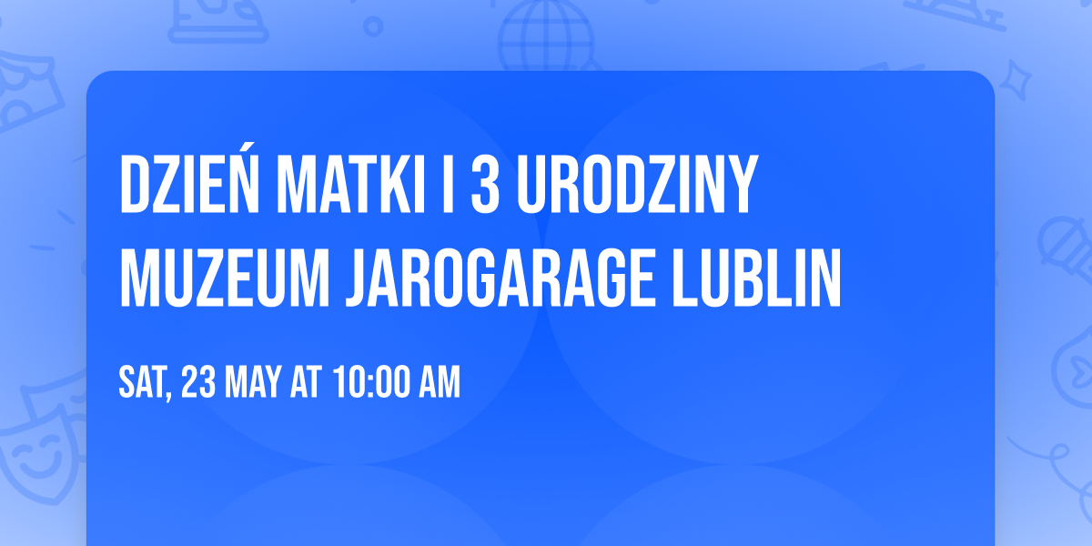 Dzie\u0144 Matki i 3 Urodziny Muzeum JAROGARAGE Lublin 