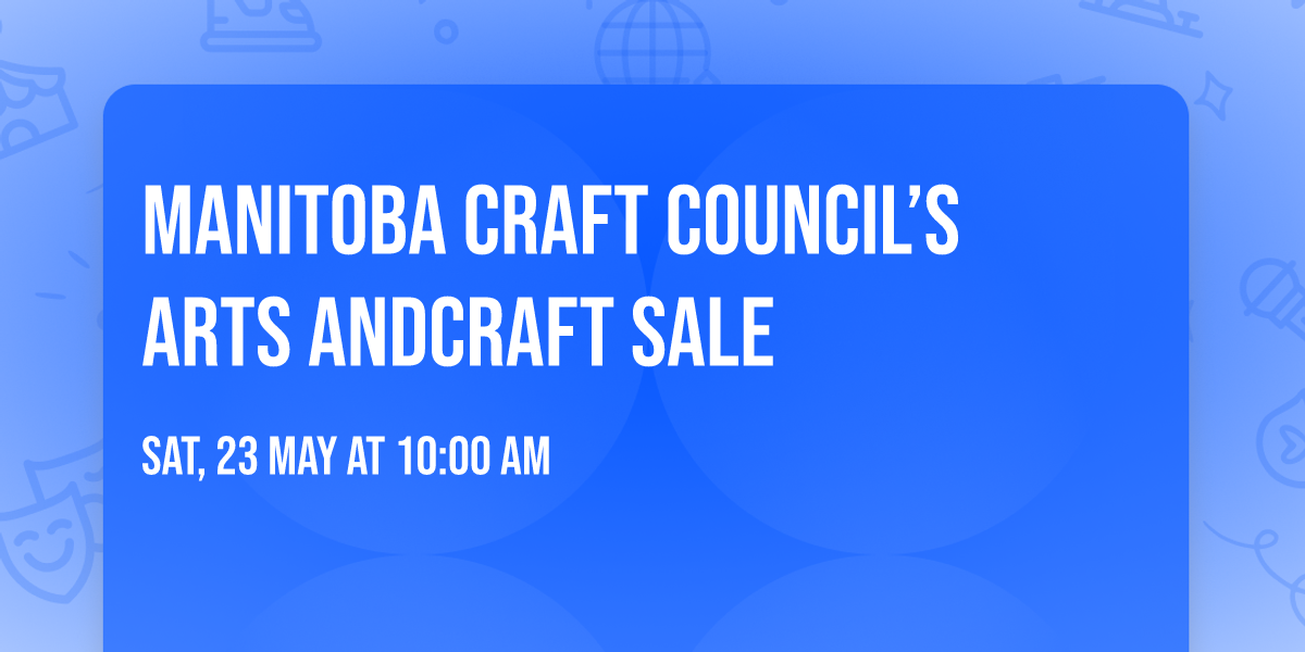 Manitoba Craft Council\u2019s Arts andCraft Sale