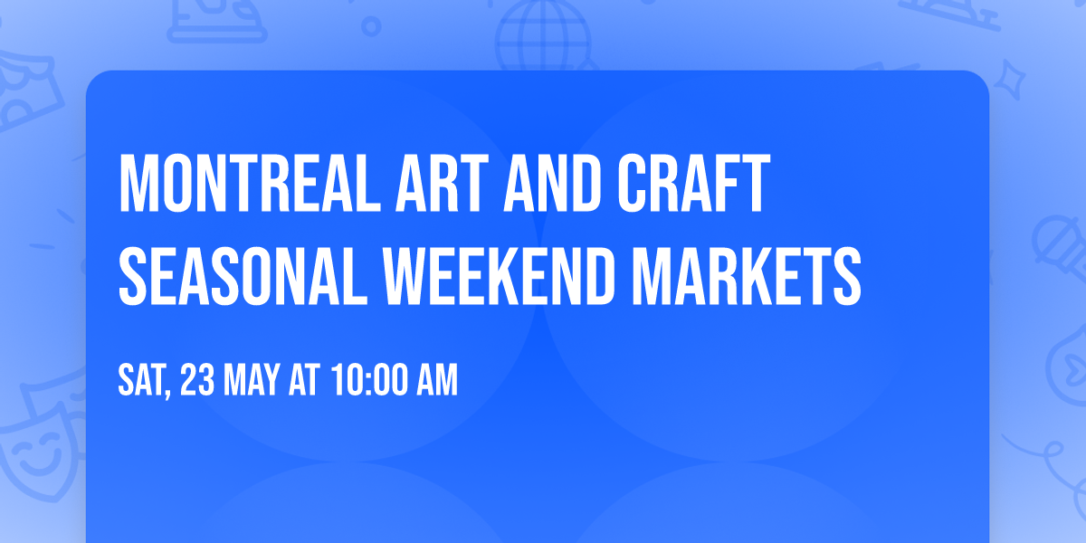 Montreal Art and Craft Seasonal Weekend Markets