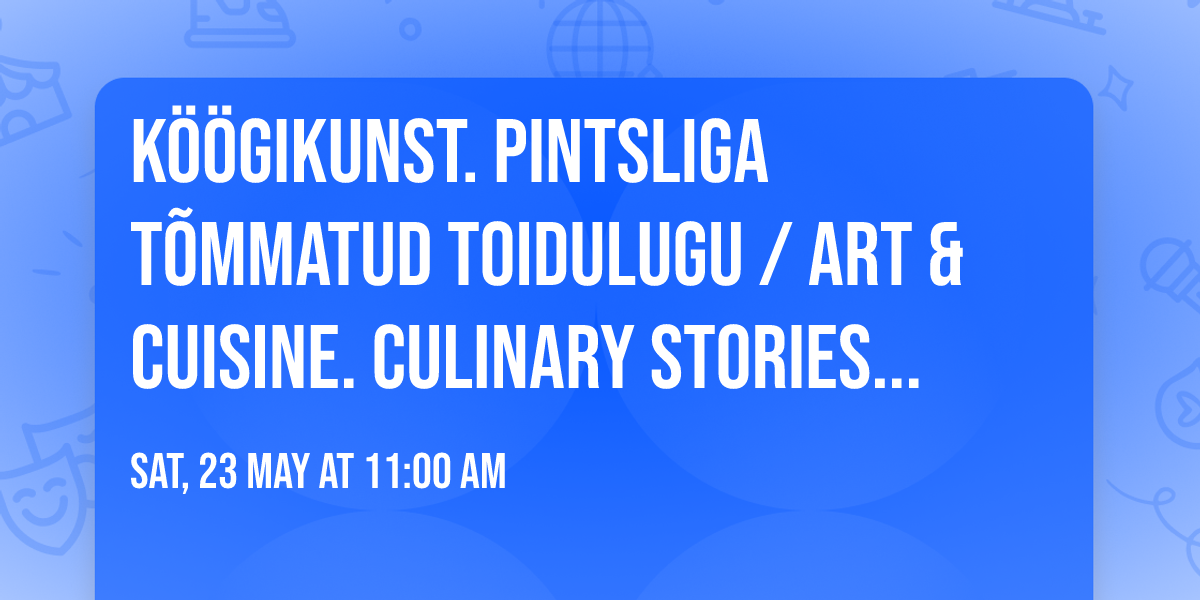 K\u00f6\u00f6gikunst. Pintsliga t\u00f5mmatud toidulugu \/ Art & Cuisine. Culinary Stories in Art