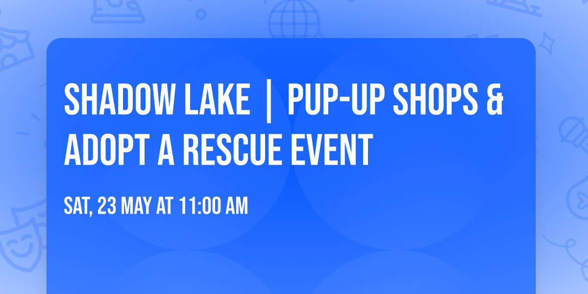 SHADOW LAKE | PUP-UP Shops & Adopt a Rescue Event