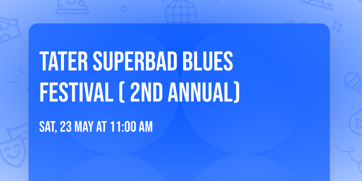 Tater SuperBad Blues Festival  ( 2nd Annual)