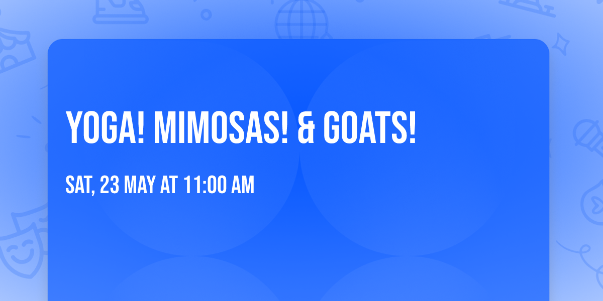 Yoga! Mimosas! & Goats! 