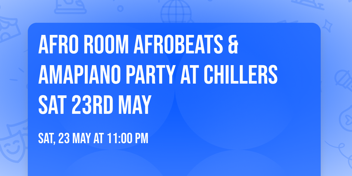 Afro Room Afrobeats & Amapiano Party At Chillers Sat 23rd May