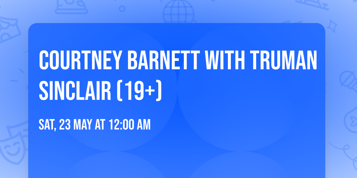 Courtney Barnett with Truman Sinclair (19+)