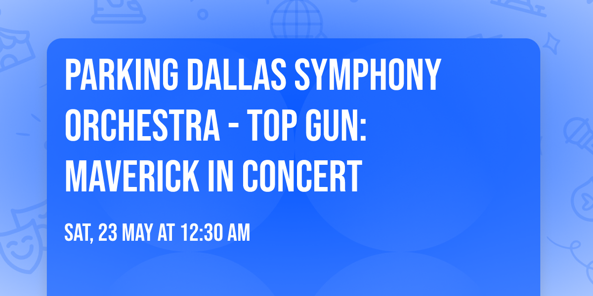 Parking Dallas Symphony Orchestra - Top Gun: Maverick in Concert