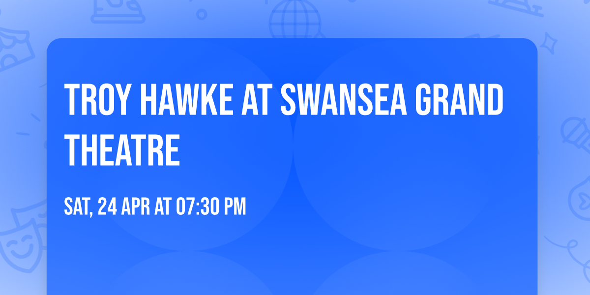 Troy Hawke at Swansea Grand Theatre