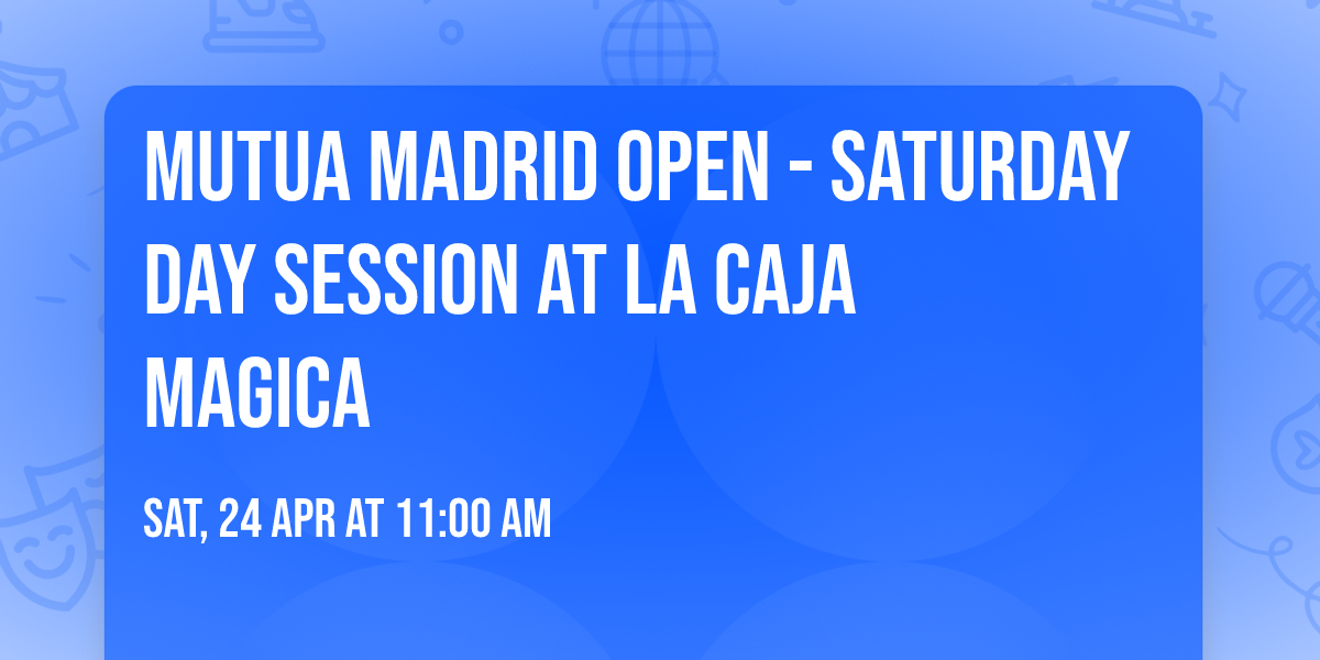 Mutua Madrid Open - Saturday Day Session at La Caja Magica