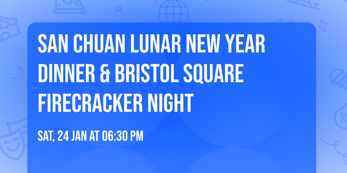 San Chuan Lunar New Year Dinner & Bristol Square Firecracker Night