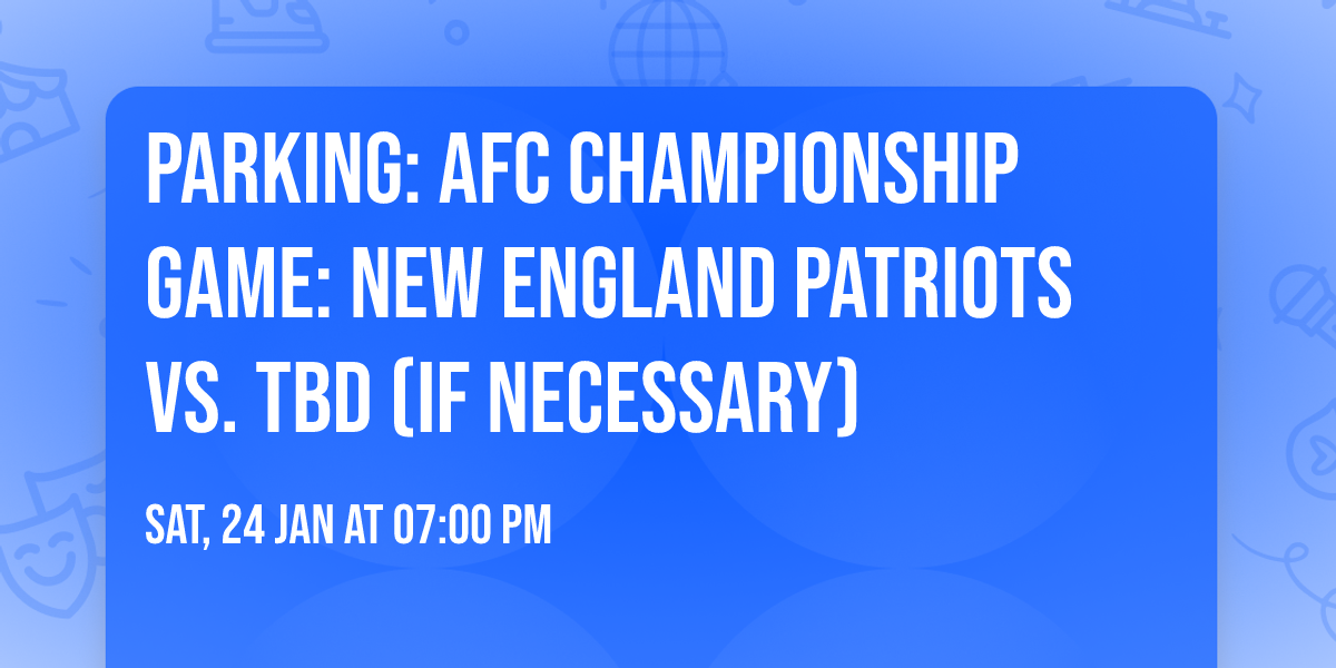 PARKING: AFC Championship Game: New England Patriots vs. TBD (If Necessary)