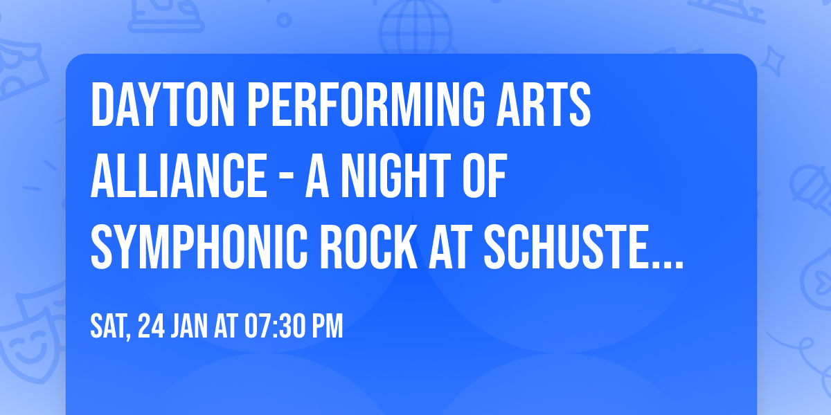 Dayton Performing Arts Alliance -  A Night of Symphonic Rock at Schuster Performing Arts Center
