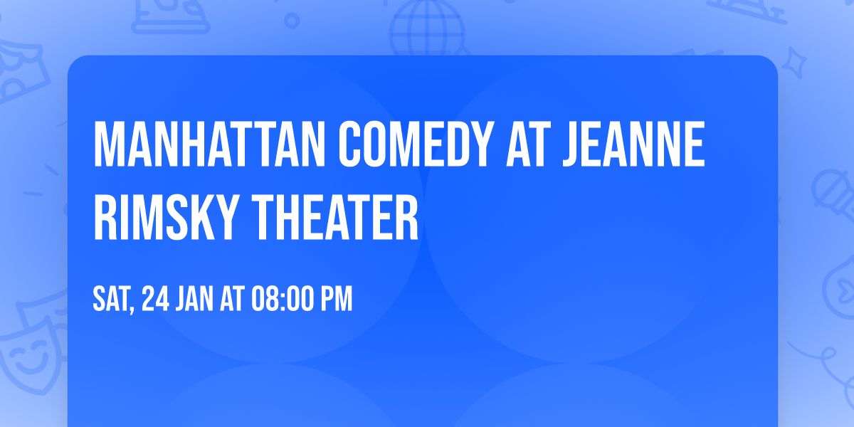 Manhattan Comedy at Jeanne Rimsky Theater