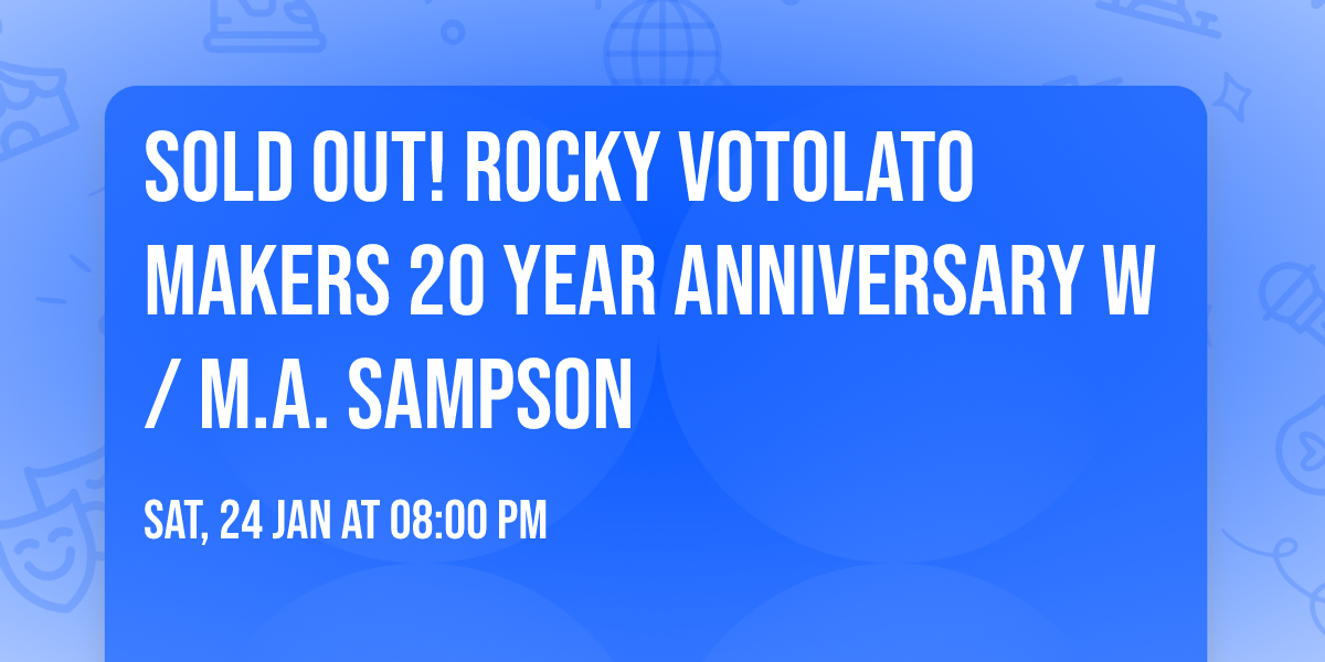 SOLD OUT! Rocky Votolato Makers 20 Year Anniversary w\/ M.A. Sampson