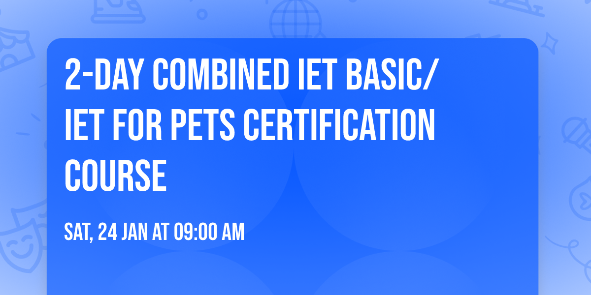 2-Day Combined IET\u00ae Basic\/ IET\u00ae for Pets Certification Course