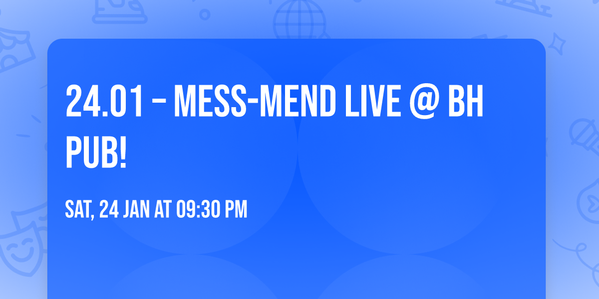 24.01 \u2013 MESS-MEND LIVE @ BH PUB! \ud83c\udfa4\ud83d\udd25