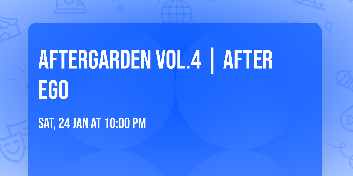 AFTERGARDEN vol.4 | After Ego