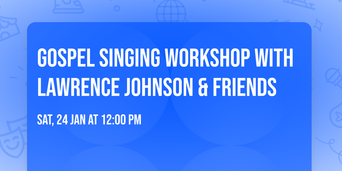 Gospel singing workshop with Lawrence Johnson & Friends