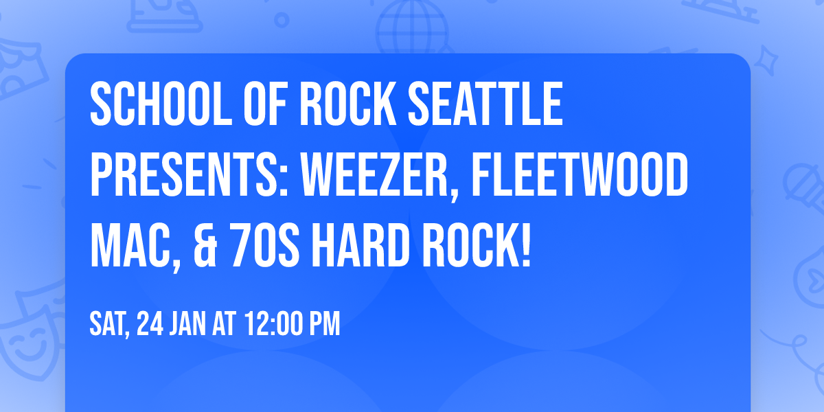 School of Rock Seattle Presents: Weezer, Fleetwood Mac, & 70s Hard Rock!