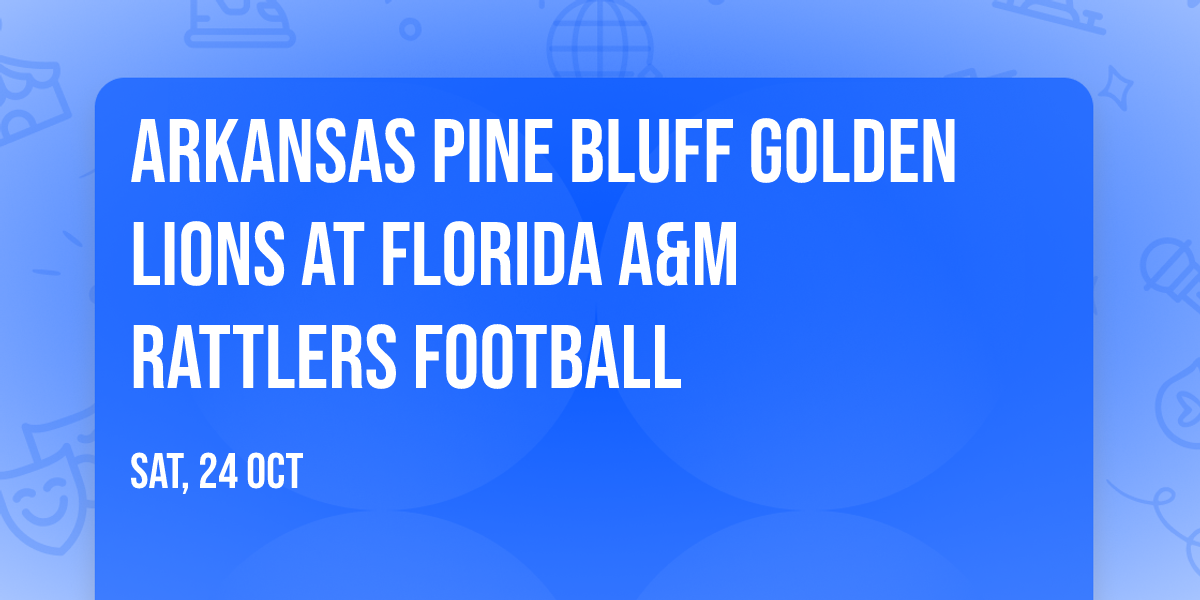Arkansas Pine Bluff Golden Lions at Florida A&M Rattlers Football