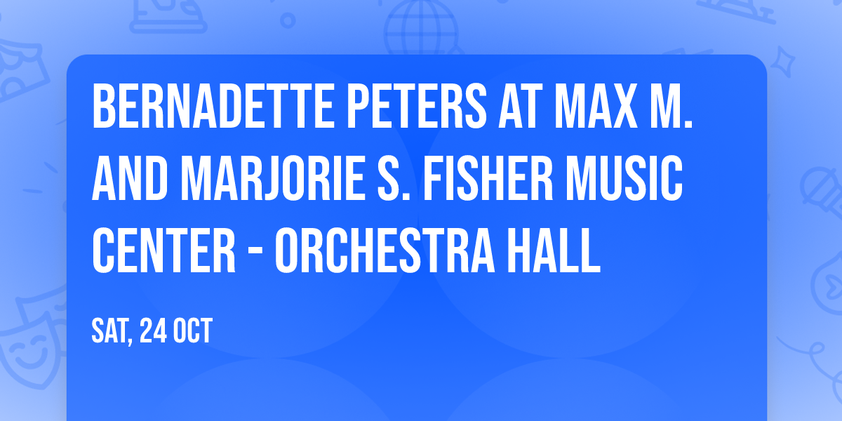 Bernadette Peters at Max M. and Marjorie S. Fisher Music Center - Orchestra Hall