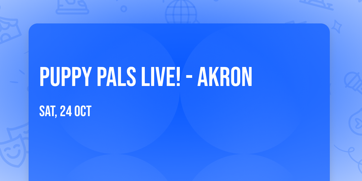 Puppy Pals Live! - Akron