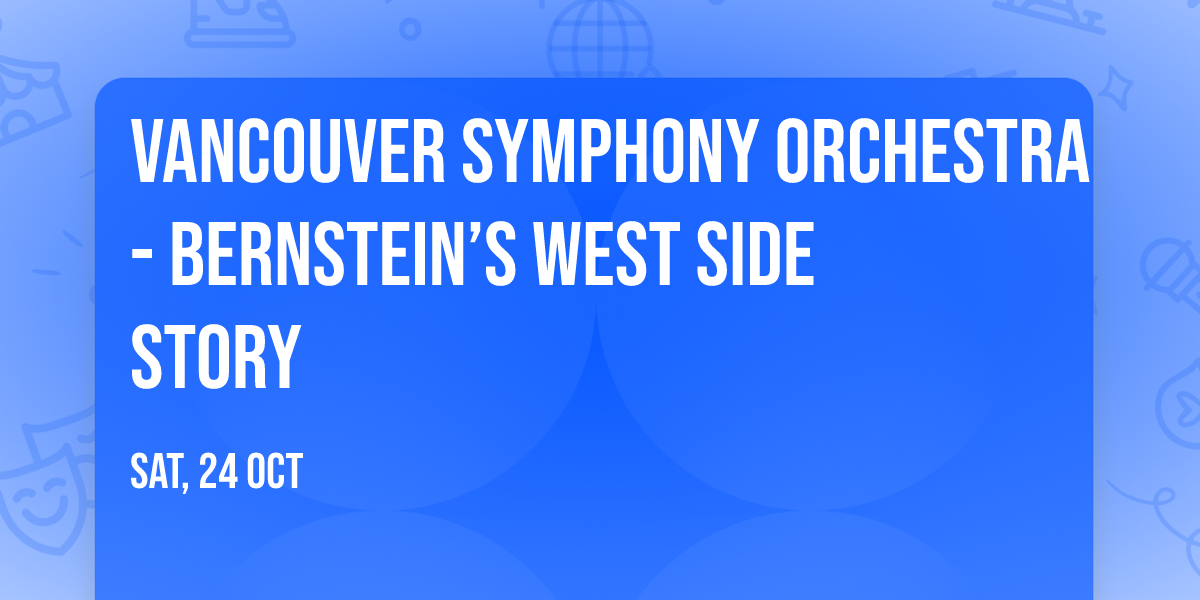 Vancouver Symphony Orchestra - Bernstein\u2019s West Side Story