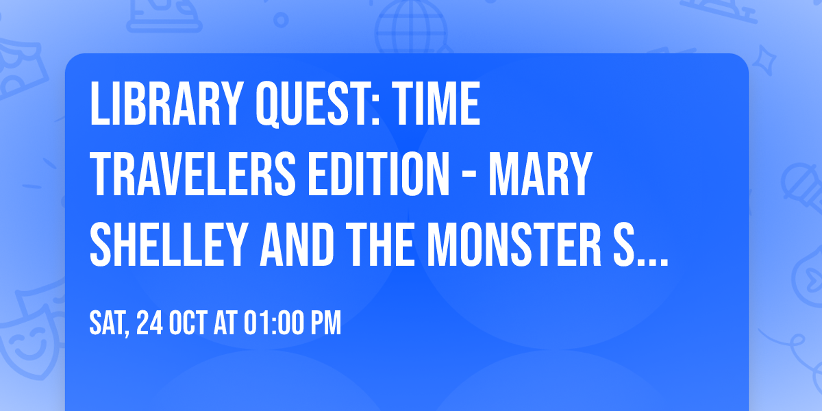 Library Quest: Time Travelers Edition - Mary Shelley and the Monster Story Lab