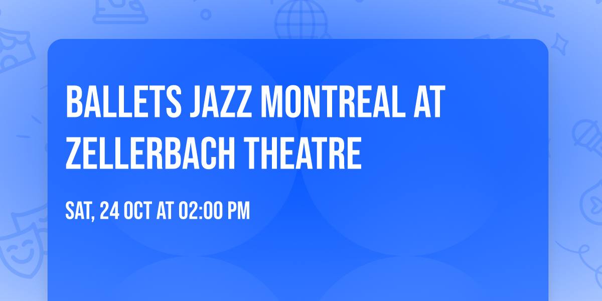 Ballets Jazz Montreal at Zellerbach Theatre