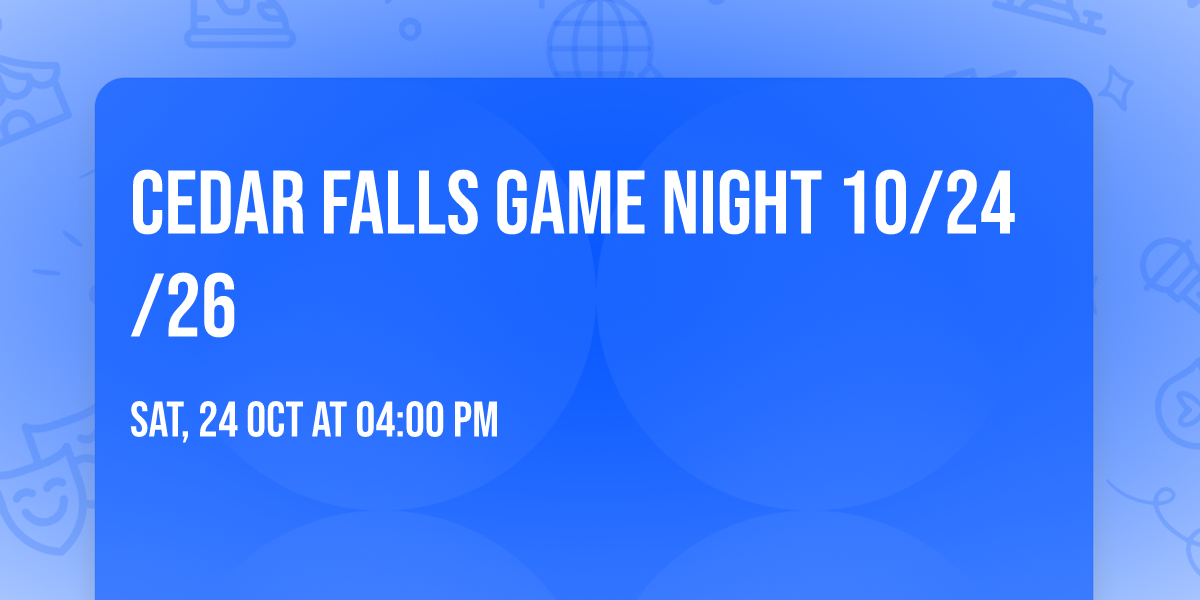 Cedar Falls Game Night 10\/24\/26
