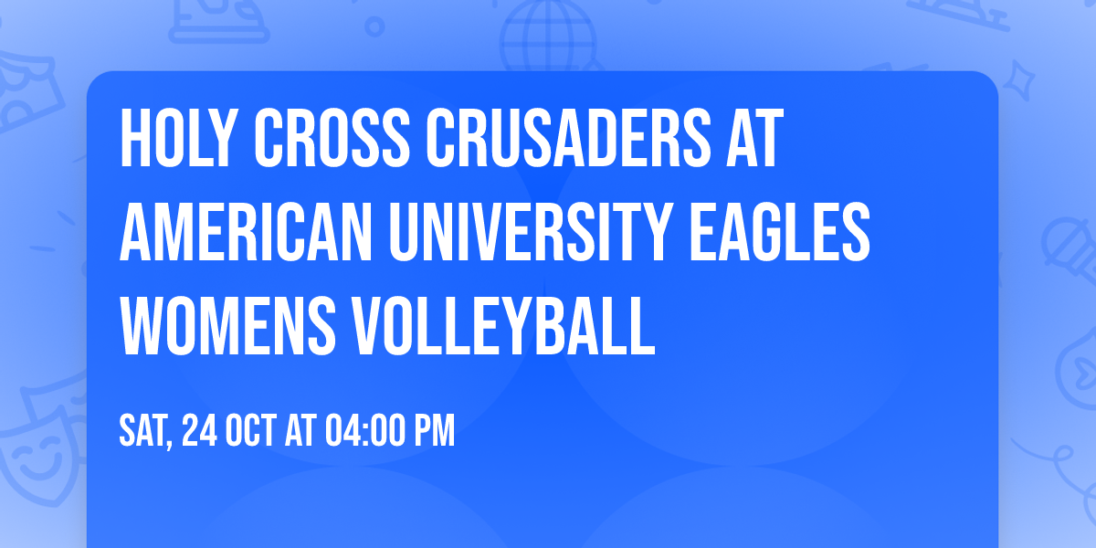 Holy Cross Crusaders at American University Eagles Womens Volleyball