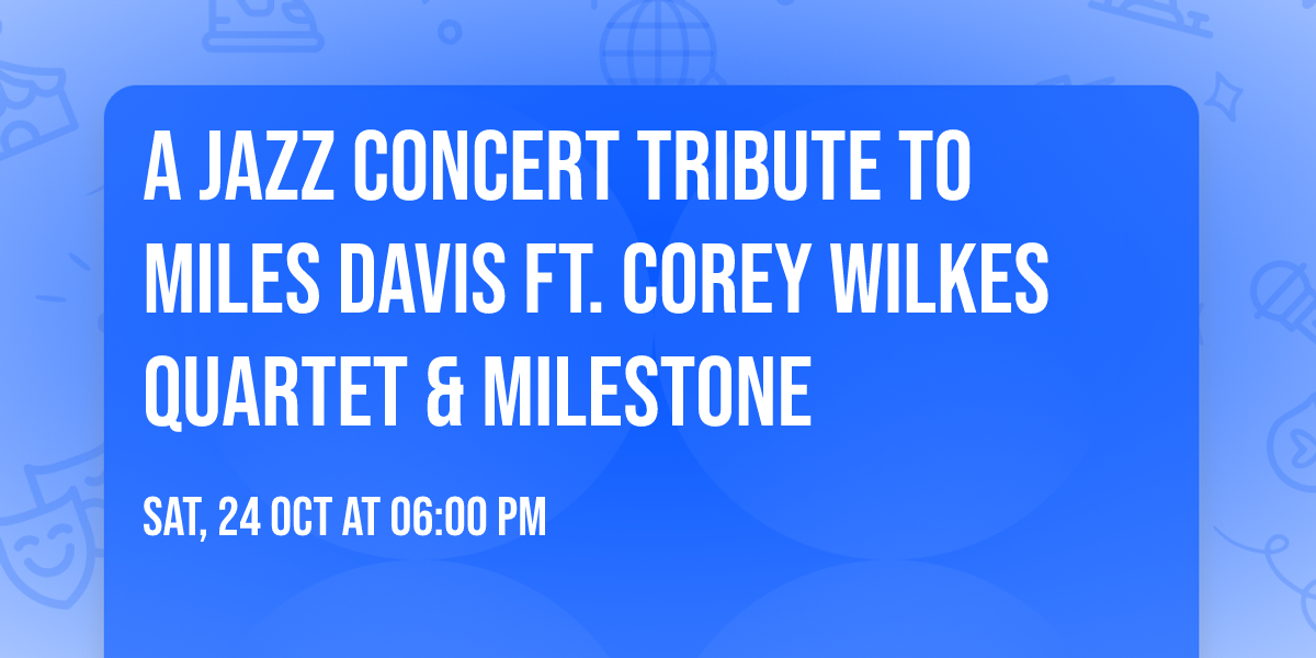 A Jazz Concert Tribute to Miles Davis ft. Corey Wilkes Quartet & MilesTone