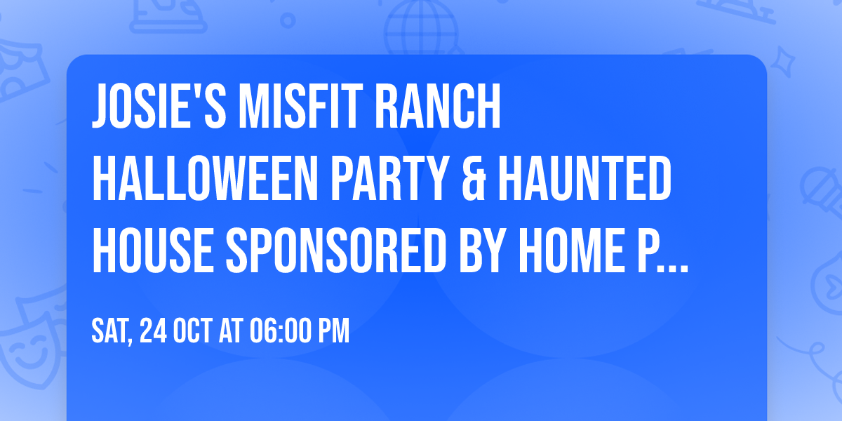 Josie's Misfit Ranch Halloween Party & Haunted House Sponsored by Home Pro Services