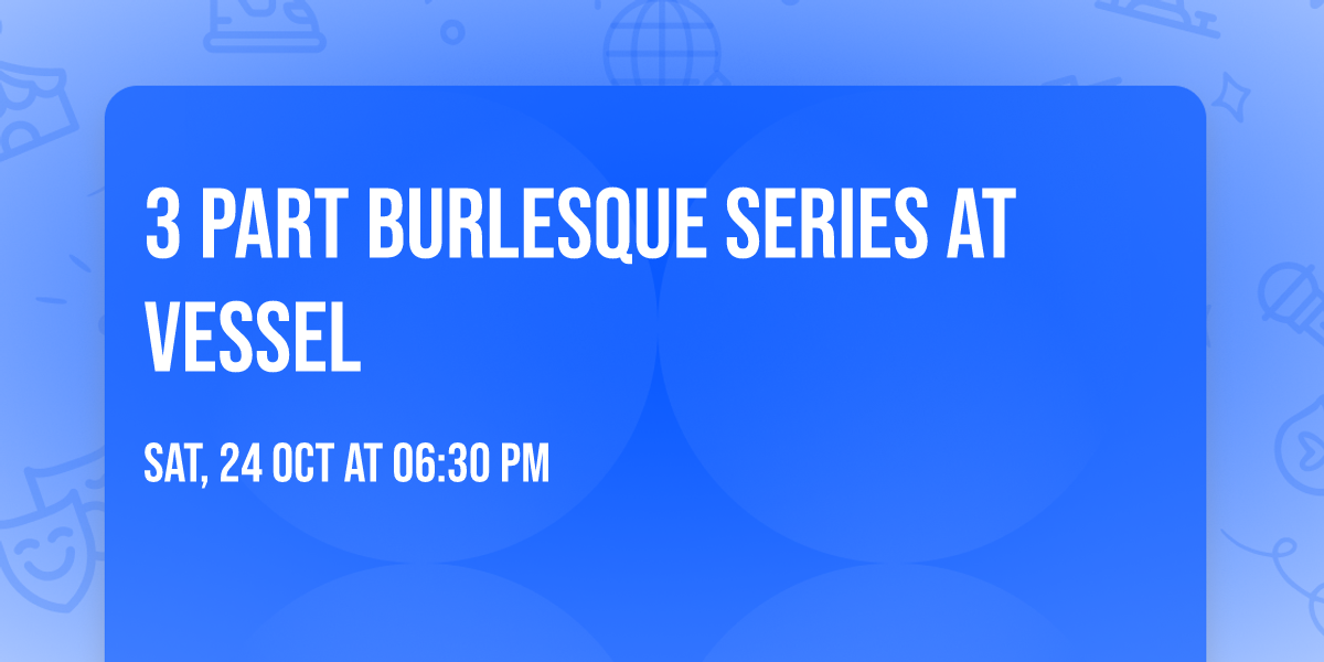 3 Part Burlesque Series at Vessel