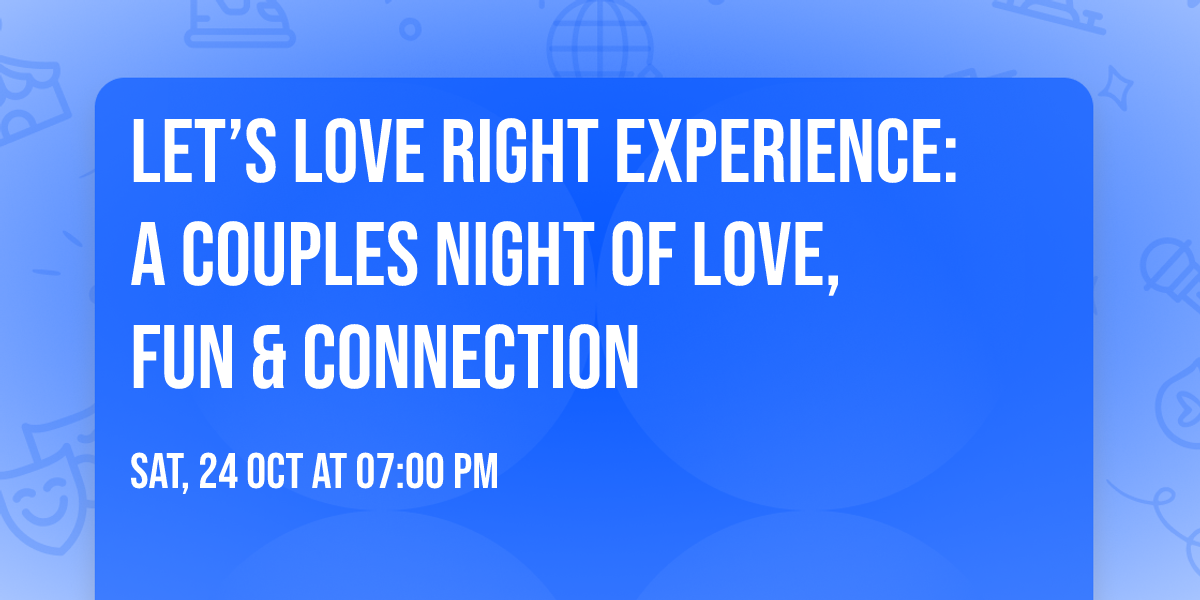 Let\u2019s Love Right Experience: A Couples Night of Love, Fun & Connection
