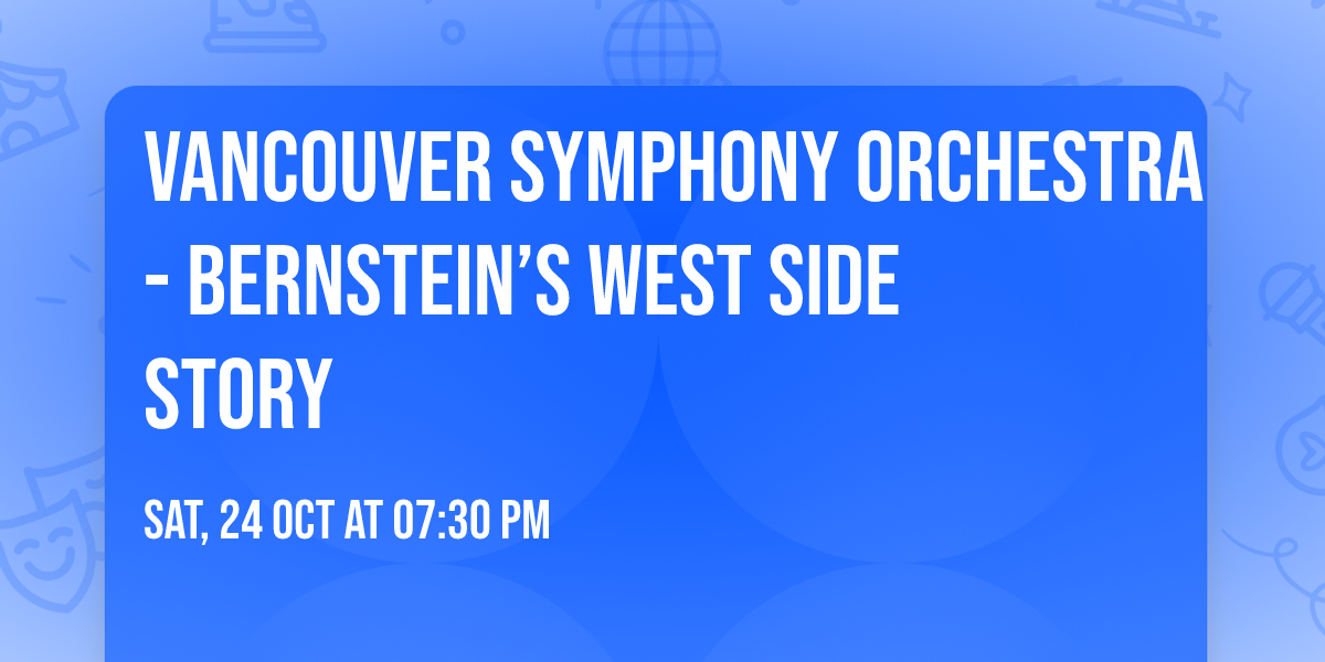 Vancouver Symphony Orchestra - Bernstein\u2019s West Side Story