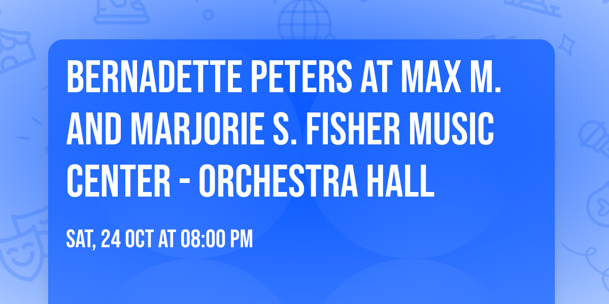 Bernadette Peters at Max M. and Marjorie S. Fisher Music Center - Orchestra Hall