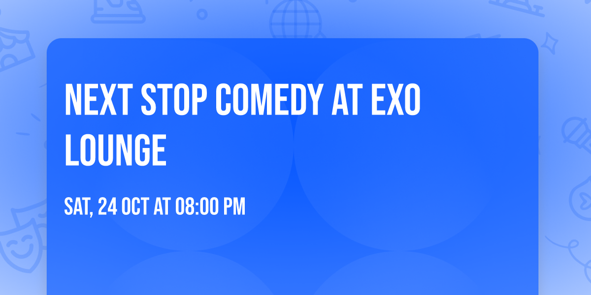 Next Stop Comedy at EXO Lounge