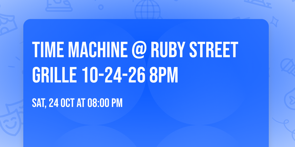 Time Machine @ Ruby Street Grille 10-24-26 8pm