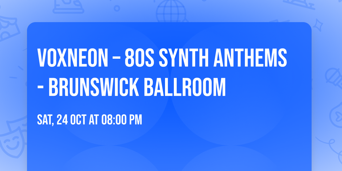 VOXNEON \u2013 80s SYNTH ANTHEMS - Brunswick Ballroom
