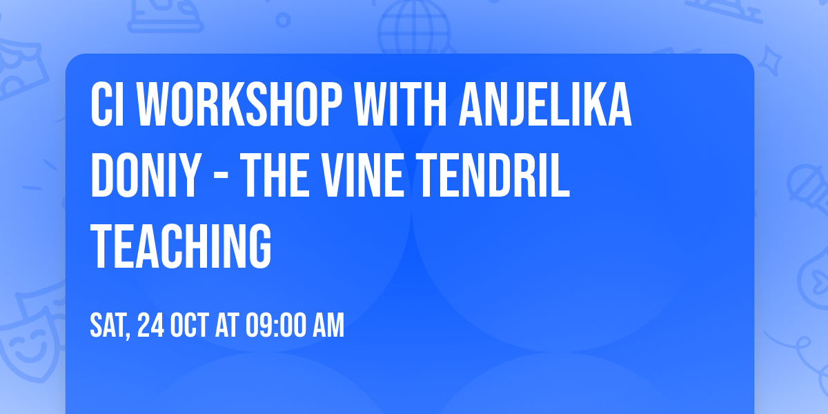 CI workshop with Anjelika Doniy - The vine tendril teaching