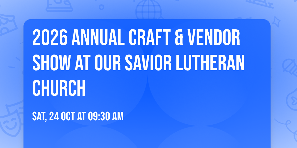 2026 Annual Craft & Vendor Show at Our Savior Lutheran Church 