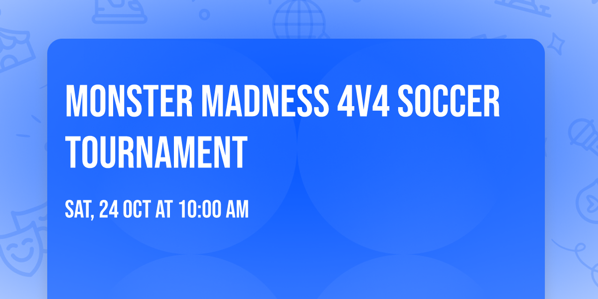 Monster Madness 4v4 Soccer Tournament