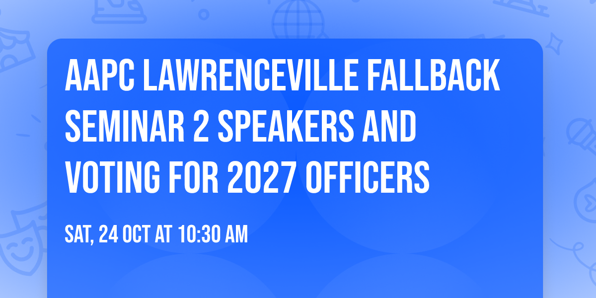 AAPC Lawrenceville Fallback Seminar 2 speakers and voting for 2027 Officers