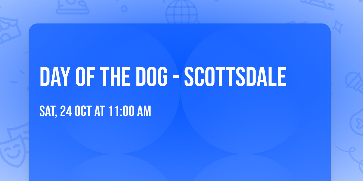 DAY OF THE DOG - SCOTTSDALE