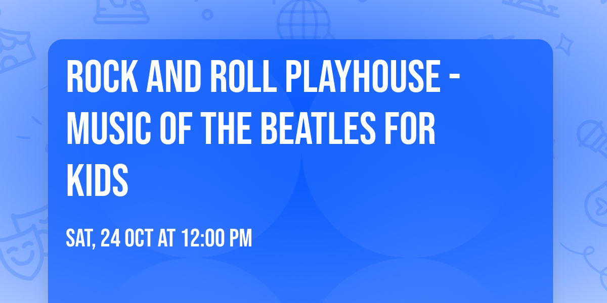 Rock And Roll Playhouse - Music Of The Beatles For Kids