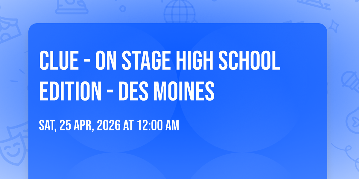 Clue - On Stage High School Edition - Des Moines