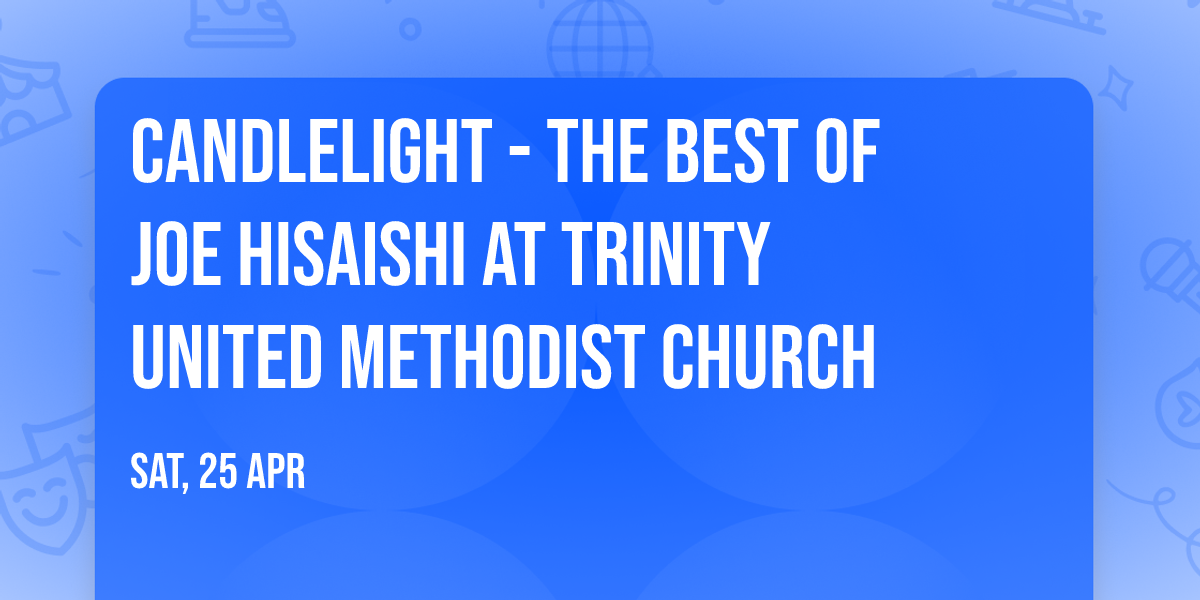 Candlelight - The Best of Joe Hisaishi at Trinity United Methodist Church